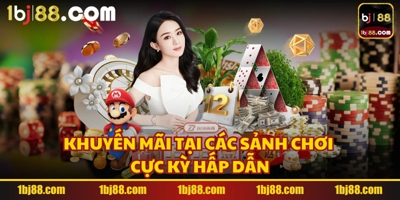 Khuyến mãi tại các sảnh chơi cực kỳ hấp dẫn